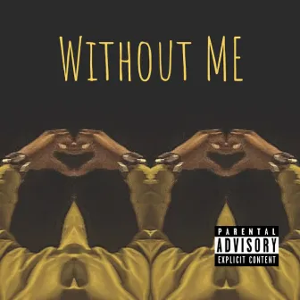 WITHOUT ME by $peakEasy