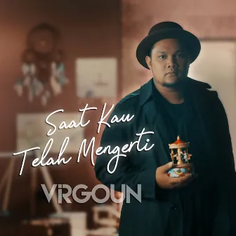 Saat Kau Telah Mengerti by Virgoun