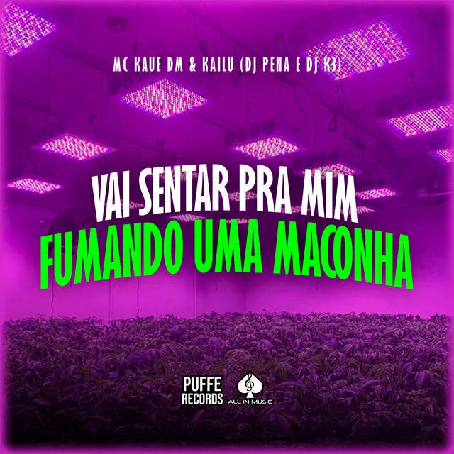 Vai Sentar pra Mim Fumando uma Maconha