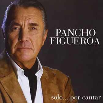 Solo...Por Cantar by Pancho Figueroa