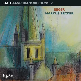 Bach: Piano Transcriptions, Vol. 7 – Reger by Markus Becker