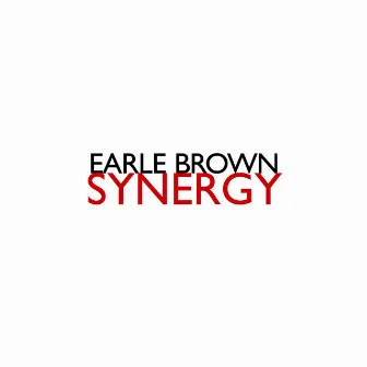 Earle Brown: Synergy by Earle Brown