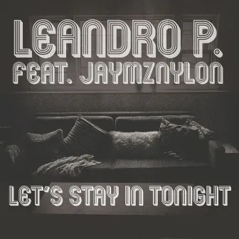 Let's Stay In Tonight by Leandro P