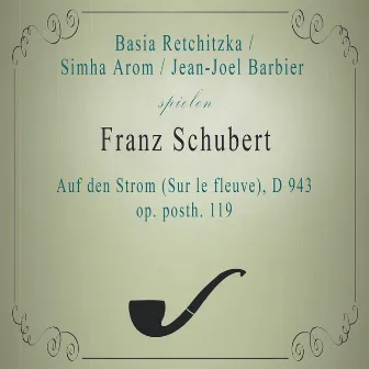 Basia Retchitzka / Simha Arom / Jean-Joel Barbier spielen: Franz Schubert: Auf den Strom (Sur le fleuve), D 943, op. posth. 119 by Jean-Joël Barbier