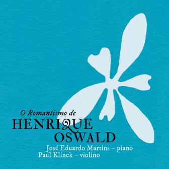 O Romantismo de Henrique Oswald by Jose Eduardo Martins