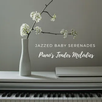 Jazzed Baby Serenades: Piano's Tender Melodies by Vendla