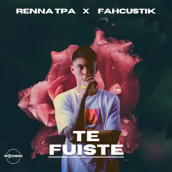 Te Fuiste by Fahcustik