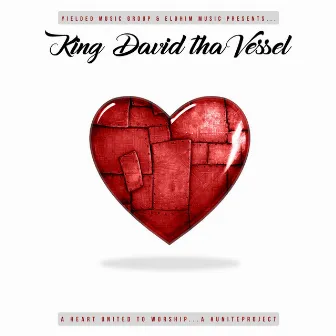 A Heart United to Worship: A #Uniteproject by King David tha Vessel