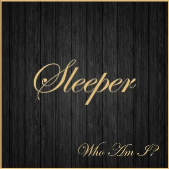 Who Am I? by Sleeper