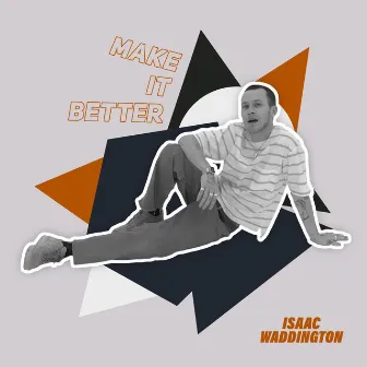 Make It Better by Isaac Waddington