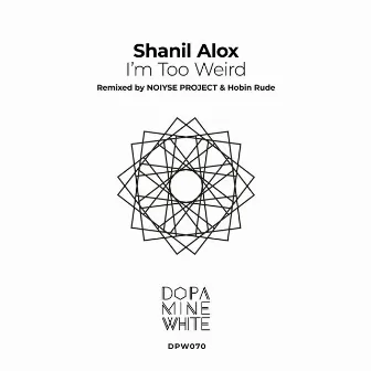 I'm Too Weird by Shanil Alox