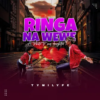 Ringa Nawewe (A Tribute to My Daughter) by Tymilyfe