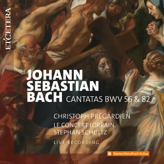 Bach: Cantatas BWV 56 & 82 by Le Concert Lorrain