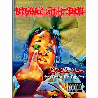 Niggaz ain't Shit by Mku the Writer