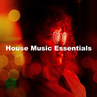 House Music Essentials by Ibiza House Party