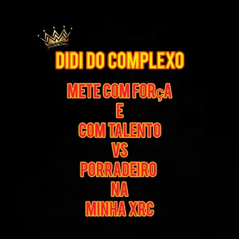 Mete Com Força e Com Talento Vs Porradeiro na Minha XRC by DIDI DO COMPLEXO