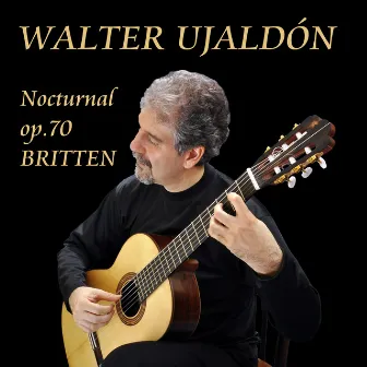 Nocturnal Op.70 Britten by Walter Ujaldón