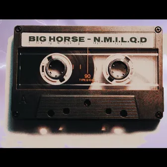 N.M.I.L.Q.D. by Big Horse