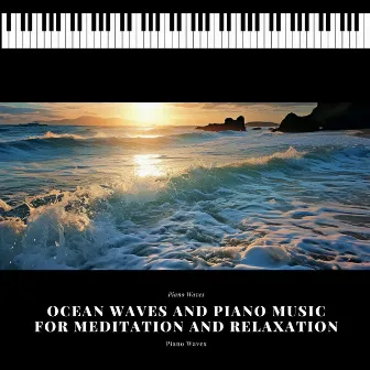 Ocean Waves and Piano Music for Meditation and Relaxation by Piano Waves