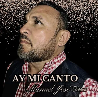 Ay Mi Canto by Manuel José Torres