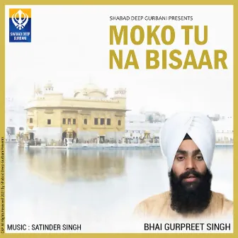 Moko tu na bisaar by Bhai Gurpreet Singh