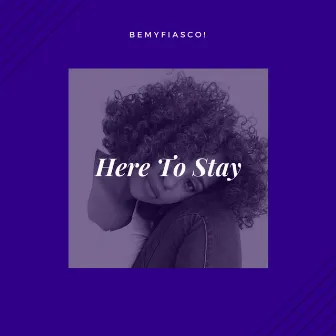 Here to Stay by BeMyFiasco