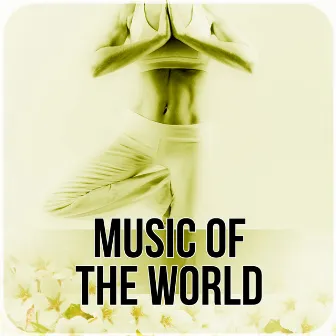 Music of the World - Sound Healing Meditation Music Therapy for Relaxation, Yoga with Background Music by Yoga Postures Masters