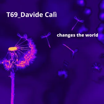 Changes the world by T69