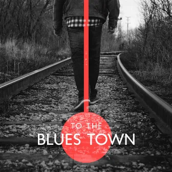 To the Blues Town by Mitch Joy