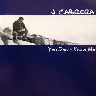 You Don't Know Me by J Cabrera