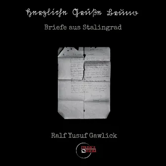 Ralf Yusuf Gawlick: Herzliche Grüße Bruno, Op. 21 (Briefe aus Stalingrad) by Ralf Yusuf Gawlick