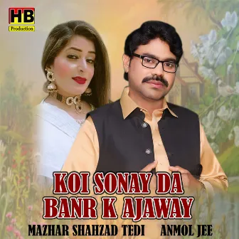 Koi Sonay Da Banr K Ajaway by 