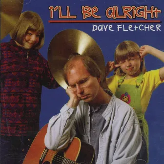 I'll Be Alright by Dave Fletcher