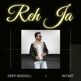 Reh Ja by Deep Modgill