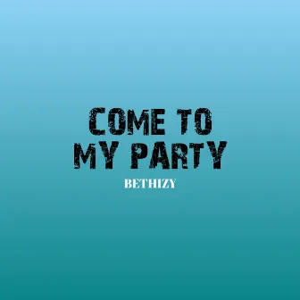 Come to my party by Bethizy