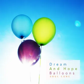 Dream And Hope Balloons by Soul Cube