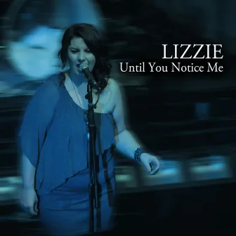 Until You Notice Me by Lizzie