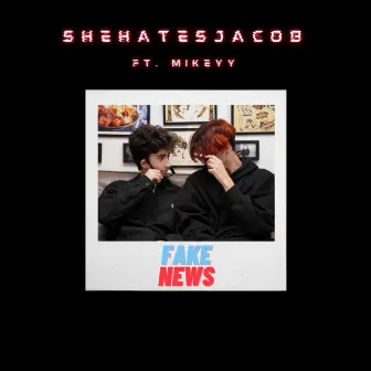 Fake News by Shehatesjacob