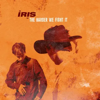 The Harder We Fight It by Iris