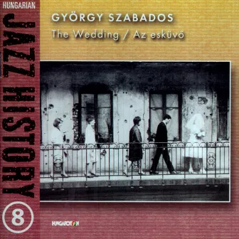 Hungarian Jazz History, Vol. 8: Gyorgy Szabados: The Wedding by György Szabados