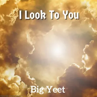 I Look To You by Big Yeet