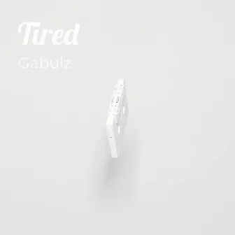 Tired by Gabulz