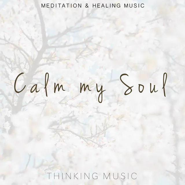 Calm My Soul (Meditation and Healing Music)