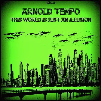 This World Is Just An Illusion by Arnold Tempo