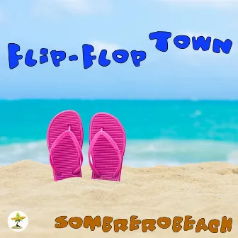 Flip Flop Town by sombrerobeach