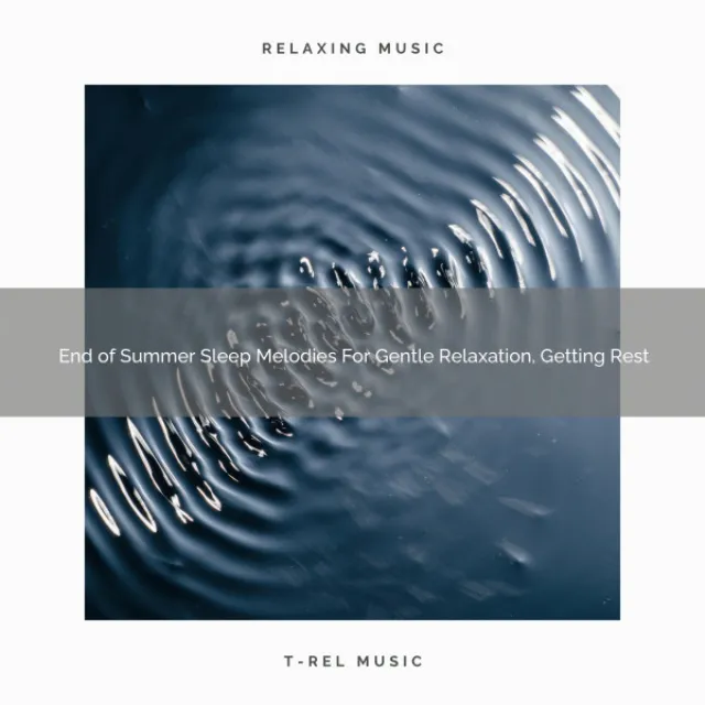 End of Summer Sleep Melodies For Gentle Relaxation, Getting Rest