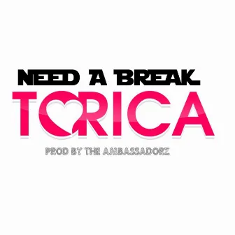 Need a Break - Single by Torica