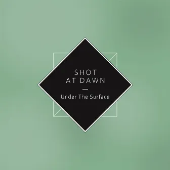 Under the Surface by Shot at dawn