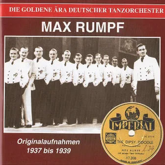 The Golden Era of the German Dance Orchestra - Max Rumpf und seine Swing Band (Recorded 1937-1939) by Max Rumpf Dance Orchestra