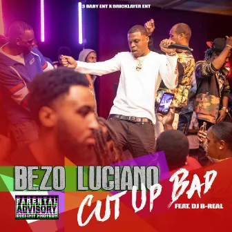 Cut Up Bad by Bezo Luciano